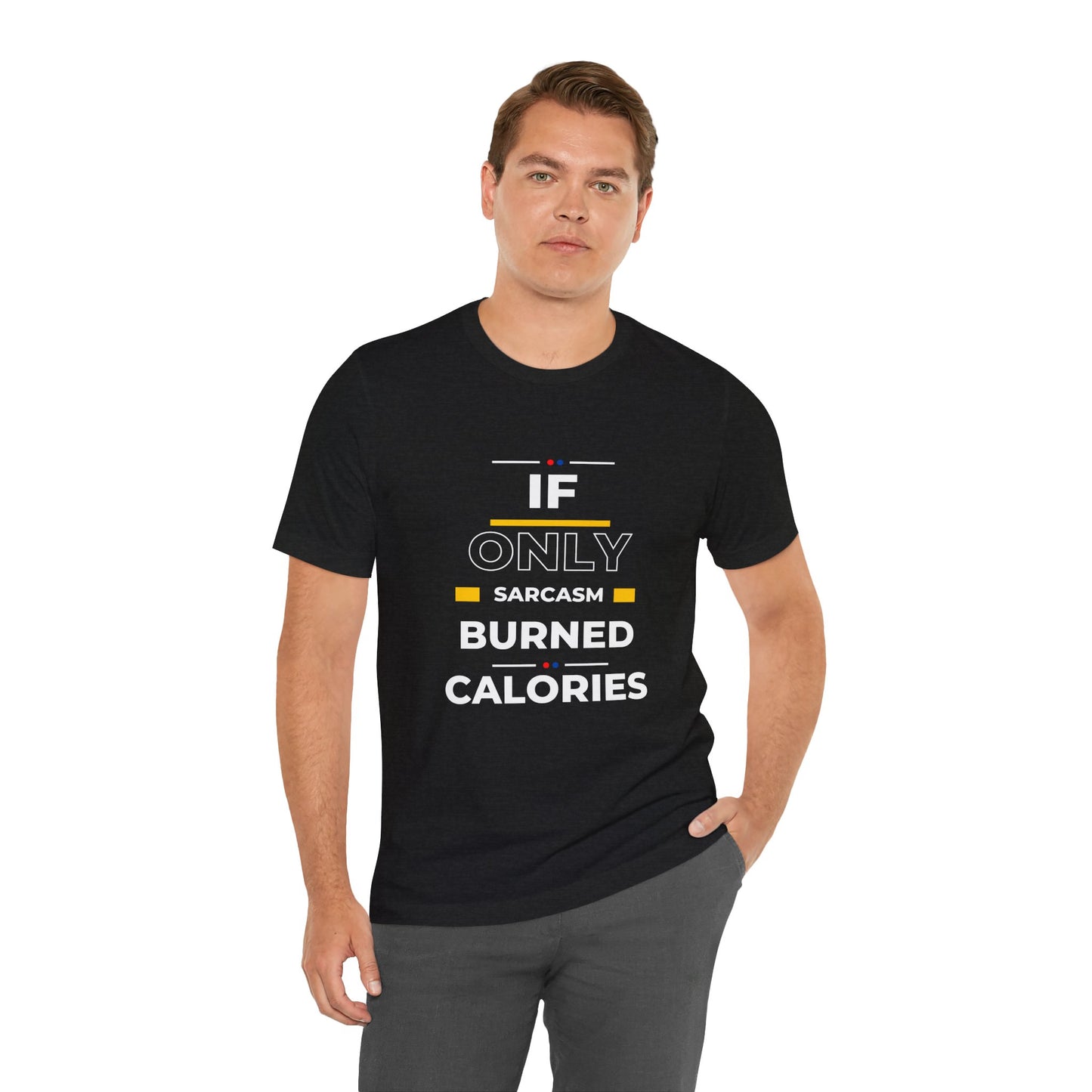 T-Shirt - If Only Sarcasm Burned Calories