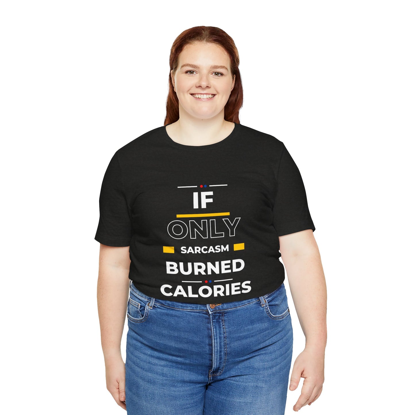 T-Shirt - If Only Sarcasm Burned Calories